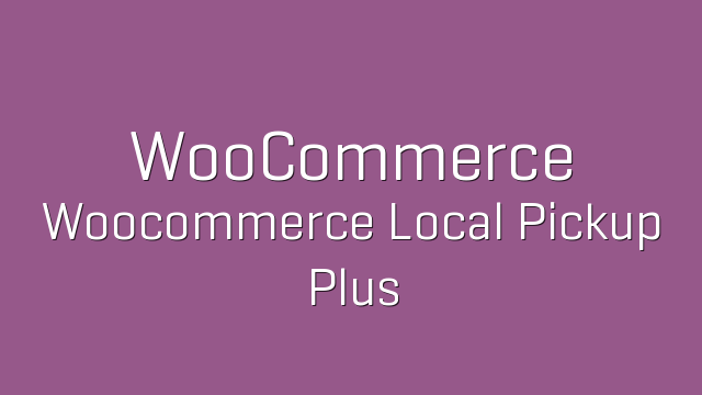 دانلود افزونه ووکامرس WooCommerce Local Pickup Plus